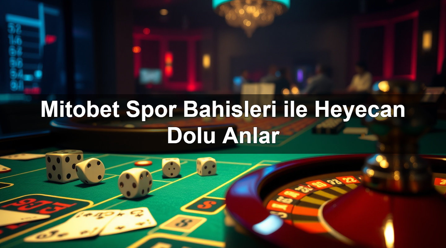 mitobet spor bahisleri ile heyecan dolu anlar 1780928792997